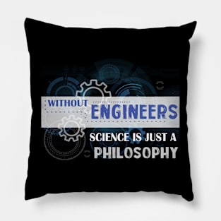 Without Engineers Science Is Just A PhilosoPhy Pillow