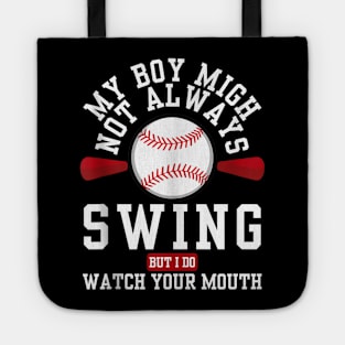 my boy might not always swing but i do so watch your mouth Tote
