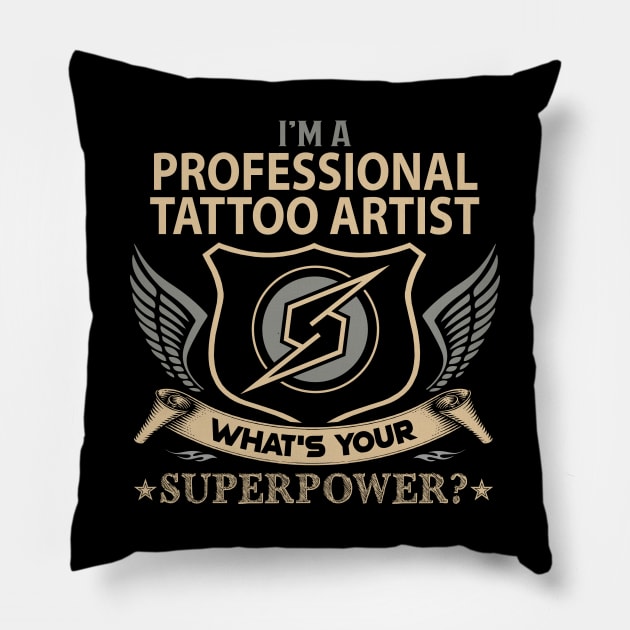 Professional Tattoo Artist T Shirt - Superpower Gift Item Tee Pillow by Cosimiaart