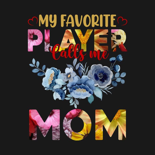 my favorite player calls me mom, For Mother, Gift for mom Birthday, Gift for mother, Mother's Day gifts, Mother's Day, Mommy, Mom, Mother, Happy Mother's Day by POP-Tee