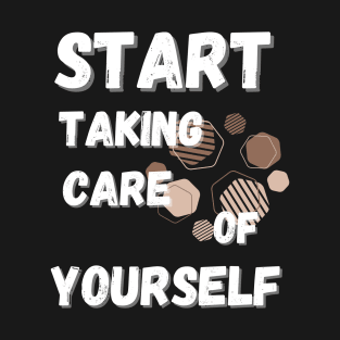 Start Taking Care of Yourself T-Shirt