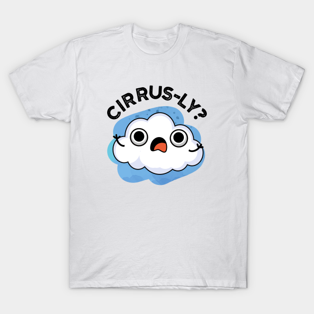 Discover Cirrusly Cute Weather Cirrus Cloud Pun - Cloud Pun - T-Shirt