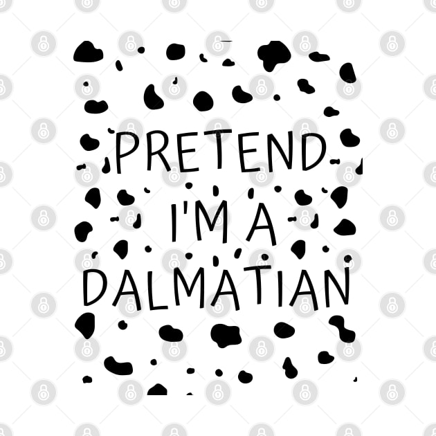 Pretend I'm A Dalmatian Funny Dalmatian Dog Pattern Lazy Halloween Costume by Arts-lf