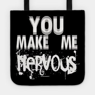 You make me nervous Tote