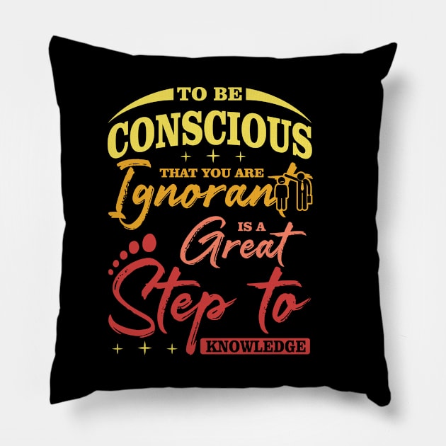 To be conscious that you are ignorant is a great  step to knowledge best design Pillow by JJDESIGN520