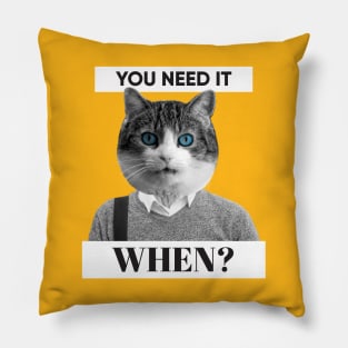 You Need It WHEN? Pillow