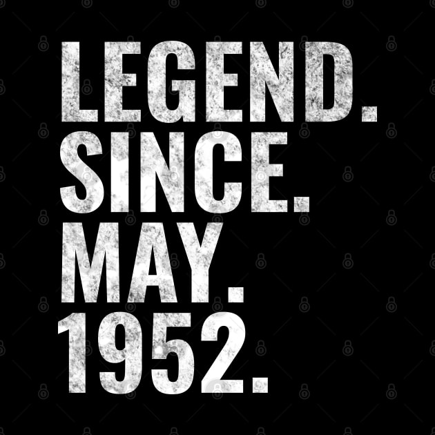 Legend since May 1952 Birthday Shirt Happy Birthday Shirts by TeeLogic