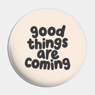 Good Things Are Coming by The Motivated Type in White and Dark Grey Pin