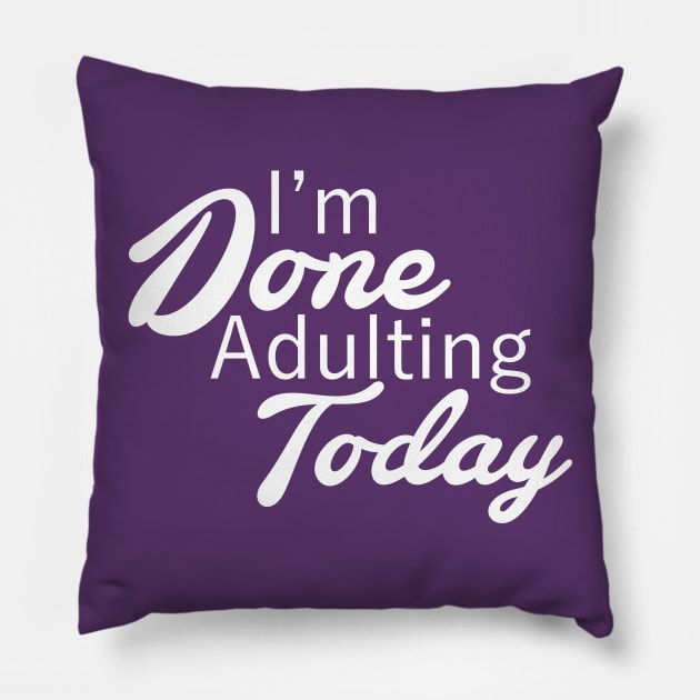 I'm Done Adulting Today Pillow by PeppermintClover