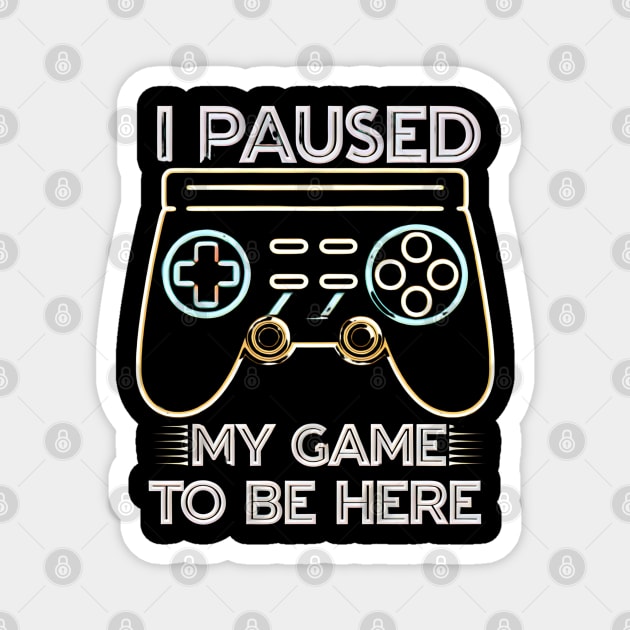 I Paused My Game to Be Here - Funny Gamer Neon Controller Tee Magnet by Stylish Shirt