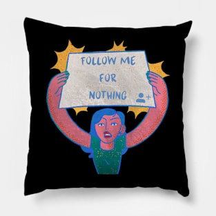 Follow Me for Nothing funny design Pillow