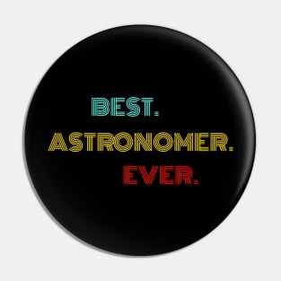 Best Astronomer Ever - Nice Birthday Gift Idea Pin