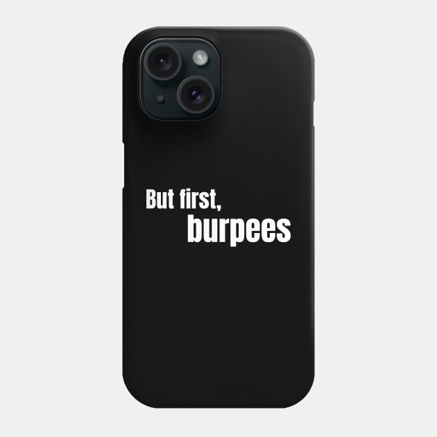 Bur first, Burpees Phone Case by Ensjodesigns