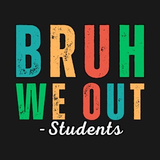 Bruh We Out Students - End of School Year: Students ready for summer break! T-Shirt