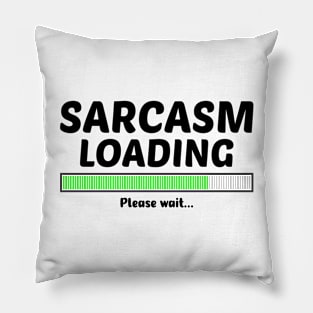 SARCASM LOADING PLEASE WAIT Pillow