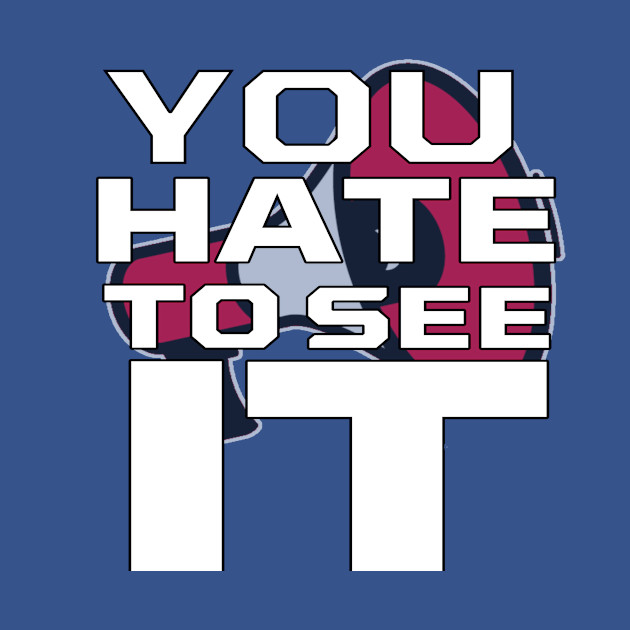 Discover You Hate To See It - Sports - T-Shirt