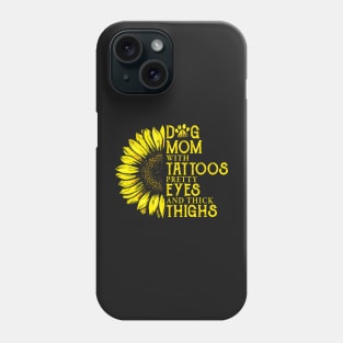 Dog Mom With Tattoos Pretty Eyes And Thick Things Sunflower Phone Case