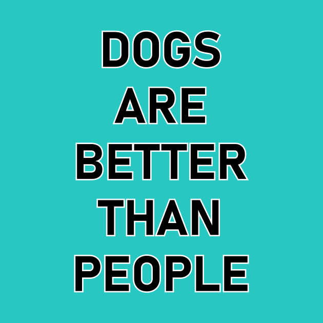 Dogs are better than people. by JR10