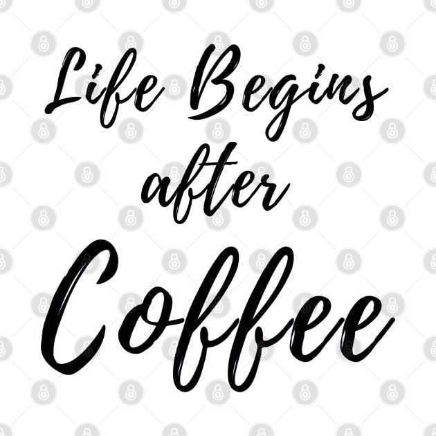 Life Begins After Coffee. Coffee Lover Design. by That Cheeky Tee