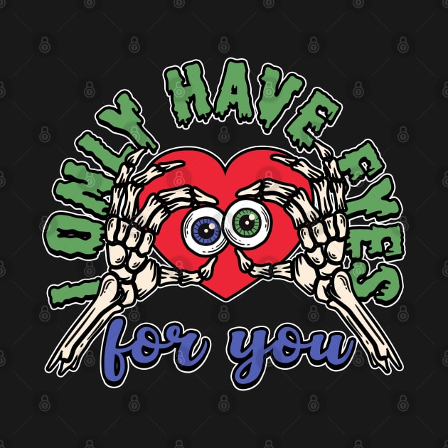 I only have eyes for you by NinthStreetShirts