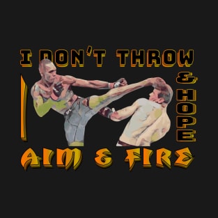 I Dont Throw and Hope I Aim and Fire T-Shirt