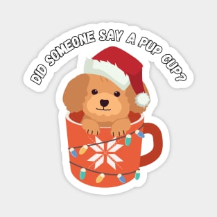 Did someone say a pup cup? Christmas humor Magnet