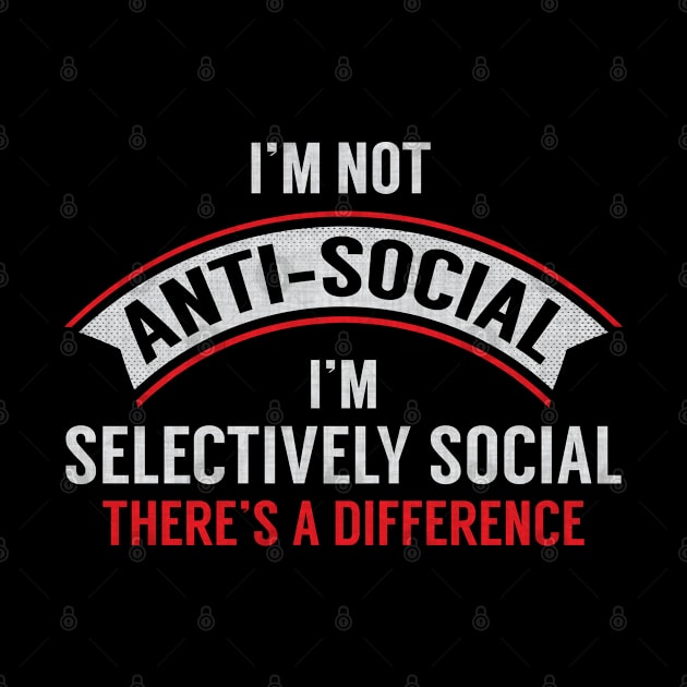 I'm Not Anti-Social I'm Selectively Social by angel