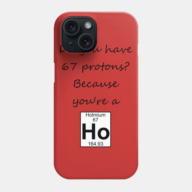 Do You Have 67 Protons? Phone Case by misadventures28