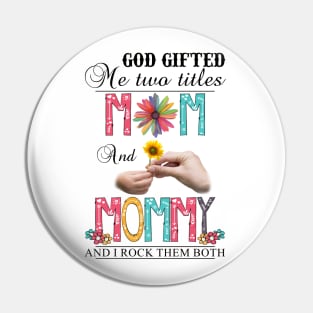 God Gifted Me Two Titles Mom And Mommy And I Rock Them Both Wildflowers Valentines Mothers Day Pin