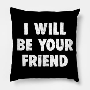 i will be your friend Pillow