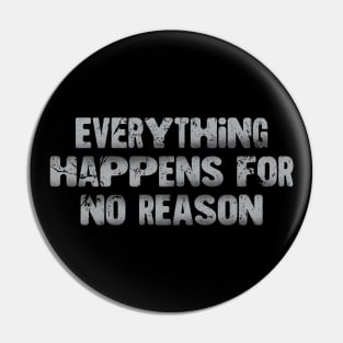 Everything Happens For No Reason Pin