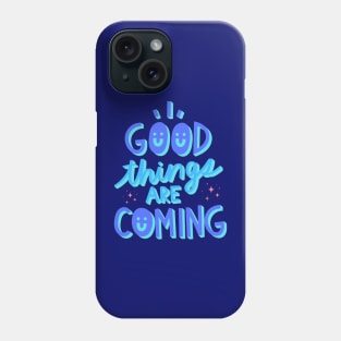 Good things are coming Phone Case