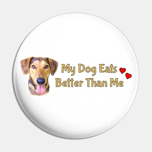 My Dog Eats Better Than Me Pin