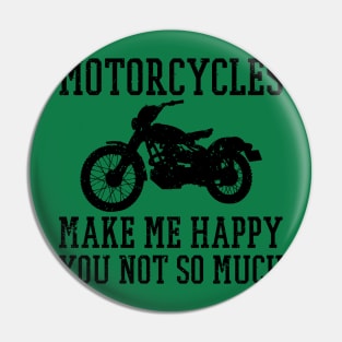 Motorcycles Make Me Happy, You Not So Much. Funny Biker Shirts for Motorcycle Enthusiasts Pin