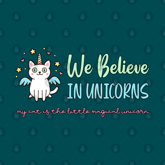 We Believe In Unicorns - Cat Lovers by The Perfect Mind