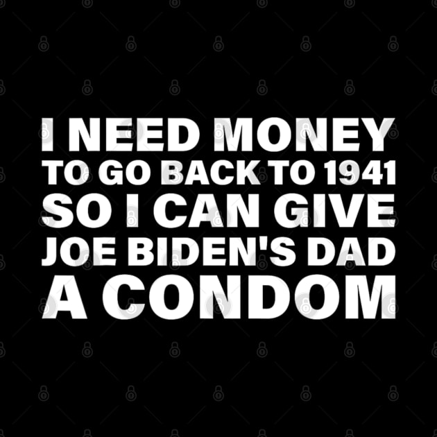 I Need Money To Go Back to 1941 Funny Joe Biden by Emily Ava 1