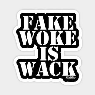 FAKE WOKE IS WACK Magnet