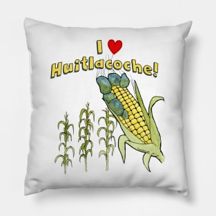 I Love Huitlacoche! Pillow