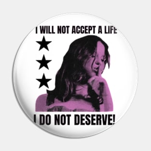 I WILL NOT ACCEPT A LIFE I DO NOT DESERVE! Pin