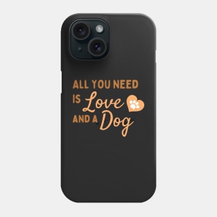 ALL YOU NEED IS LOVE AND A DOG - shirt Phone Case