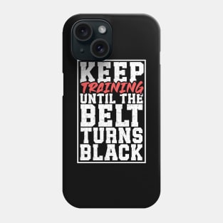 Until the belt turns black - Martial Arts Phone Case