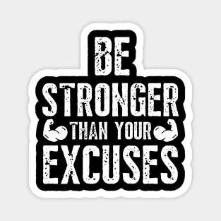 Be Stronger Then Your Excuses Magnet