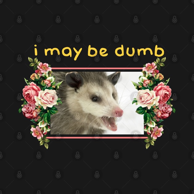 I may be dumb Opossum by giovanniiiii