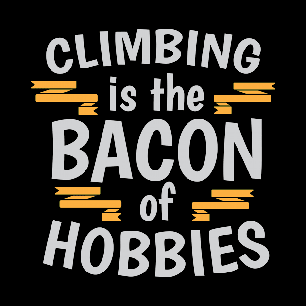 Climbing Is The Bacon Of Hobbies Cool Creative Beautiful Typography Design by Stylomart