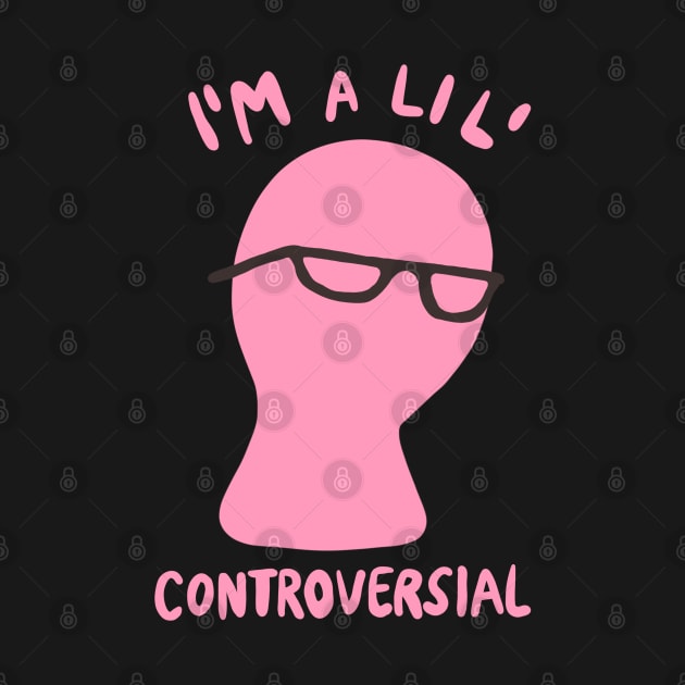 Millennial Meme "I'm A Lil' Controversial" by isstgeschichte