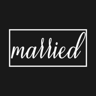 Married - Matching Couple Hubby Wifey Engagement Wedding Party Honeymoon Gift For Men & Women T-Shirt