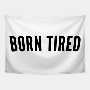 Born Tired. Always Tired. Insomniac. Perfect for Overtired Sleep Deprived People. Funny I Need Sleep Saying Tapestry