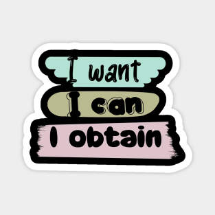 I WANT, I CAN, I OBTAIN Magnet