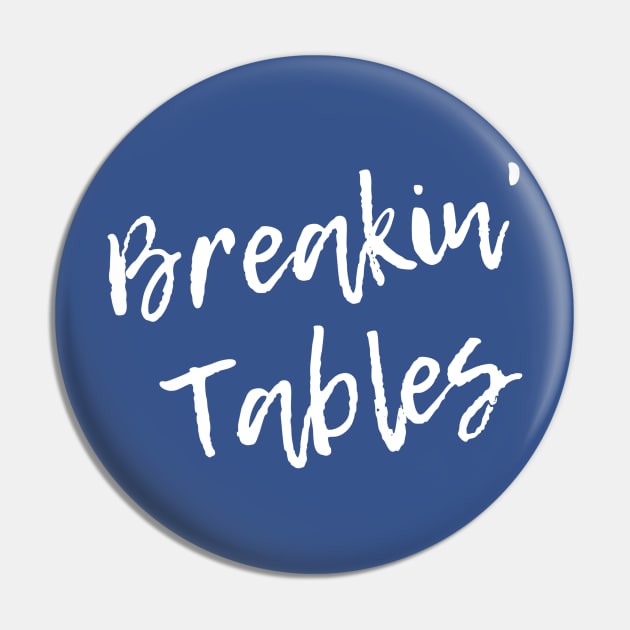 Breakin' Tables Pin by nyah14