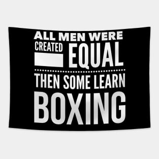 ALL MEN WERE CREATED EQUAL THEN SOME LEARN BOXING Boxer Man Statement Gift Tapestry